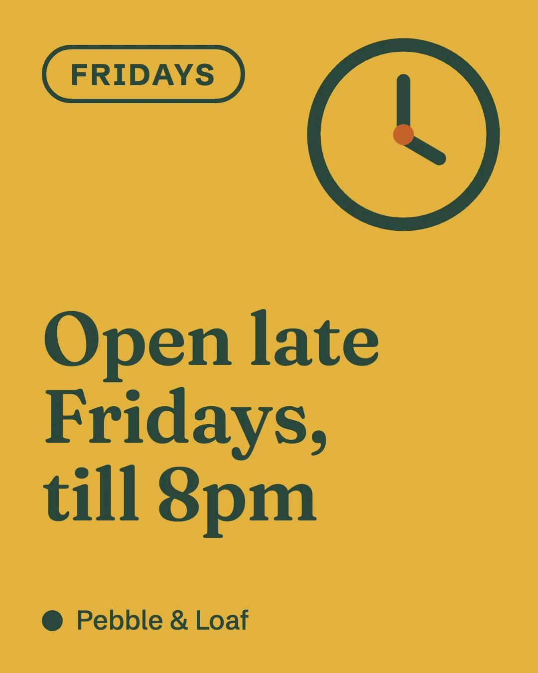 Illustration, made-up brand. Pebble & Loaf post: Open late Fridays, till 8pm, in green on mustard, beside a clock.